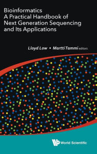 Title: Bioinformatics: A Practical Handbook Of Next Generation Sequencing And Its Applications, Author: Lloyd Wai Yee Low