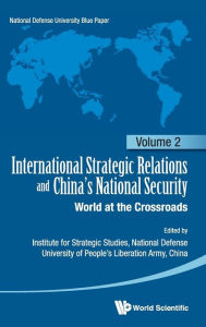 Title: International Strategic Relations And China's National Security: World At The Crossroads, Author: Pla National Defense University China