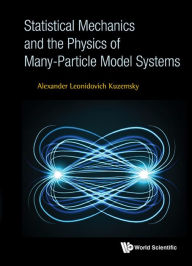Title: STATISTICAL MECHANICS AND THE PHYSICS OF MANY-PARTICLE MODEL: 0, Author: Alexander Leonidovich Kuzemsky
