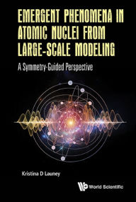 Title: EMERGENT PHENOMENA IN ATOMIC NUCLEI FROM LARGE-SCALE MODEL: A Symmetry-Guided Perspective, Author: Kristina D Launey