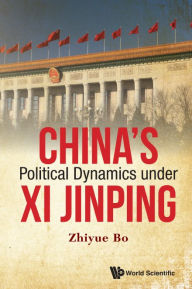 Title: CHINA'S POLITICAL DYNAMICS UNDER XI JINPING, Author: Zhiyue Bo