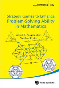 Title: STRATEGY GAMES TO ENHANCE PROBLEM-SOLVING ABILITY IN MATH, Author: Alfred S Posamentier