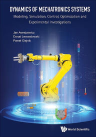Title: DYNAMICS OF MECHATRONICS SYSTEMS: Modeling, Simulation, Control, Optimization and Experimental Investigations, Author: Jan Awrejcewicz