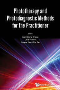Title: Phototherapy And Photodiagnostic Methods For The Practitioner, Author: Wei Sheng Chong