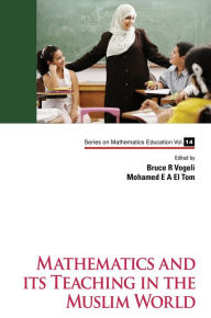 Title: MATHEMATICS AND ITS TEACHING IN THE MUSLIM WORLD, Author: Bruce R Vogeli