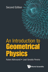 Title: Introduction To Geometrical Physics, An (Second Edition), Author: Ruben Aldrovandi