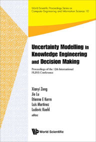 Title: UNCERTAINTY MODEL IN KNOWLEDGE ENGINEERING & DECISION MAKING: Proceedings of the 12th International FLINS Conference (FLINS 2016), Author: Xianyi Zeng