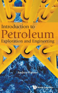 Title: Introduction To Petroleum Exploration And Engineering, Author: Andrew Clennel Palmer