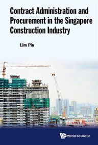 Title: Contract Administration And Procurement In The Singapore Construction Industry, Author: Pin Lim