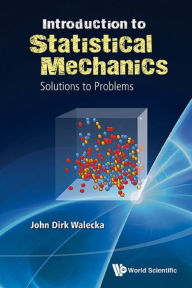 Title: INTROD TO STAT MECHANICS-PROB & SOLNS: Solutions to Problems, Author: John Dirk Walecka