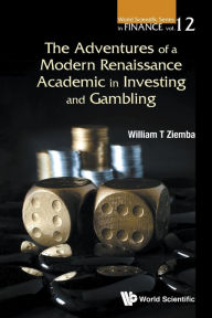 Title: The Adventures Of A Modern Renaissance Academic In Investing And Gambling, Author: William T Ziemba