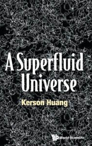Title: A Superfluid Universe, Author: Kerson Huang