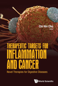 Title: Therapeutic Targets For Inflammation And Cancer: Novel Therapies For Digestive Diseases, Author: Chi-hin Cho