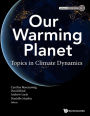 OUR WARMING PLANET: TOPICS IN CLIMATE DYNAMICS: Topics in Climate Dynamics