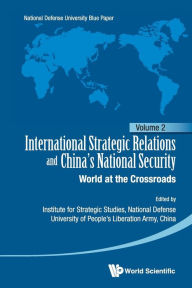 Title: International Strategic Relations And China's National Security: World At The Crossroads, Author: Pla National Defense University China