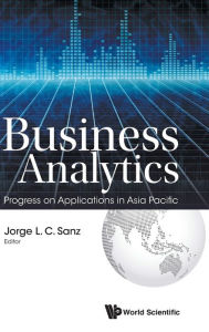 Title: Business Analytics: Progress On Applications In Asia Pacific, Author: Jorge L C Sanz