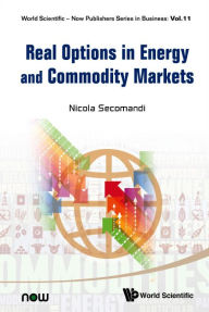 Title: REAL OPTIONS IN ENERGY AND COMMODITY MARKETS, Author: Nicola Secomandi