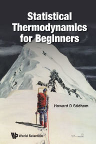 Title: STATISTICAL THERMODYNAMICS FOR BEGINNERS, Author: Howard D Stidham