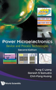 Title: Power Microelectronics: Device And Process Technologies (Second Edition), Author: Yung Chii Liang