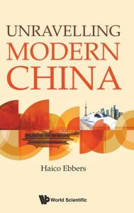 Title: Unravelling Modern China, Author: Haico Ebbers