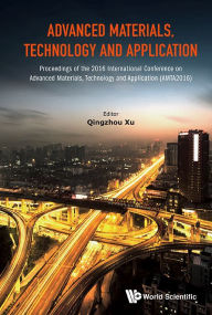 Title: Advanced Materials, Technology And Application - Proceedings Of The 2016 International Conference On Advanced Materials, Technology And Application (Amta2016), Author: Qingzhou Xu