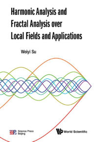 Title: HARMONIC ANALYSIS AND FRACTAL ANALYSIS OVER LOCAL FIELDS .., Author: Weiyi Su