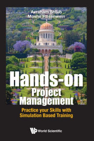 Title: Hands-on Project Management: Practice Your Skills With Simulation Based Training, Author: Avraham Shtub