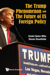 Title: The Trump Phenomenon and the Future of US Foreign Policy, Author: Daniel Quinn Mills