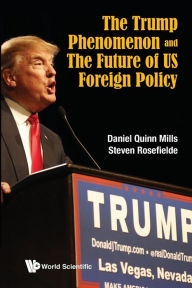 Title: The Trump Phenomenon and the Future of US Foreign Policy, Author: Daniel Quinn Mills