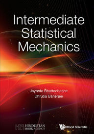 Title: INTERMEDIATE STATISTICAL MECHANICS, Author: Jayanta K Bhattacharjee