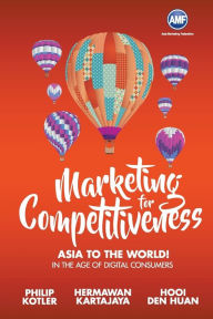 Title: Marketing For Competitiveness: Asia To The World - In The Age Of Digital Consumers, Author: Philip Kotler