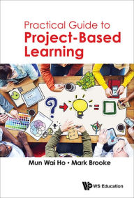 Title: PRACTICAL GUIDE TO PROJECT-BASED LEARNING: 0, Author: Mun Wai Ho