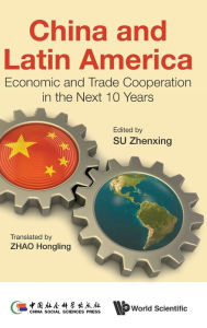 Title: China And Latin America: Economic And Trade Cooperation In The Next Ten Years, Author: Zhenxing Su