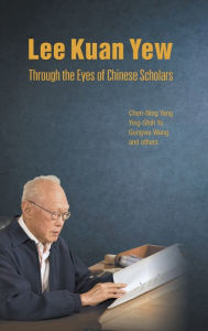 Title: Lee Kuan Yew Through The Eyes Of Chinese Scholars, Author: Chen Ning Yang