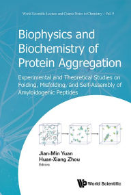 Title: Biophysics And Biochemistry Of Protein Aggregation: Experimental And Theoretical Studies On Folding, Misfolding, And Self-assembly Of Amyloidogenic Peptides, Author: Jian-min Yuan