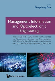 Title: Management Information And Optoelectronic Engineering - Proceedings Of The 2016 International Conference, Author: Yongsheng Gao
