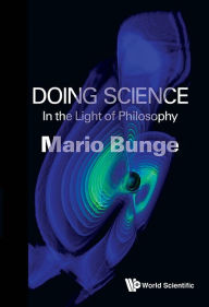 Title: Doing Science: In The Light Of Philosophy, Author: Mario Augusto Bunge