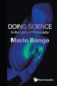 Title: Doing Science: In The Light Of Philosophy, Author: Mario Augusto Bunge