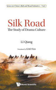 Title: Silk Road: The Study Of Drama Culture, Author: Qiang Li