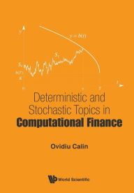 Title: Deterministic And Stochastic Topics In Computational Finance, Author: Ovidiu Calin