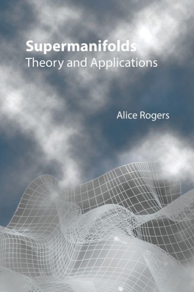 Supermanifolds: Theory And Applications