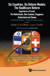 Title: Six Countries, Six Reform Models: The Healthcare Reform Experience Of Israel, The Netherlands, New Zealand, Singapore, Switzerland And Taiwan - Healthcare Reforms 