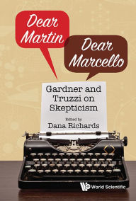 Title: DEAR MARTIN/DEAR MARCELLO: GARDNER AND TRUZZI ON SKEPTICISM: Gardner and Truzzi on Skepticism, Author: Dana Richards