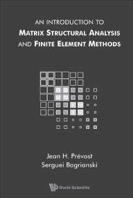 Title: INTRO TO MATRIX STRUCTURAL ANALYSIS & FINITE ELEMENT METHODS, Author: Serguei Bagrianski