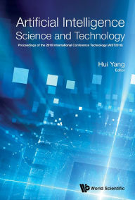 Title: Artificial Intelligence Science And Technology - Proceedings Of The 2016 International Conference (Aist2016), Author: Hui Yang