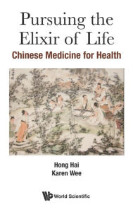 Title: Pursuing The Elixir Of Life: Chinese Medicine For Health, Author: Hai Hong