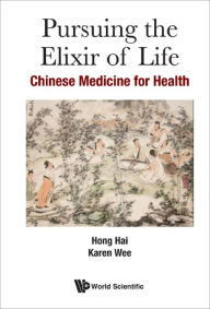 Title: PURSUING THE ELIXIR OF LIFE: CHINESE MEDICINE FOR HEALTH: Chinese Medicine for Health, Author: Hai Hong