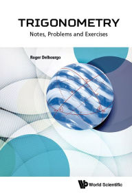 Title: Trigonometry: Notes, Problems And Exercises, Author: Roger Delbourgo