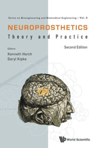 Title: Neuroprosthetics: Theory And Practice (Second Edition), Author: Kenneth W Horch