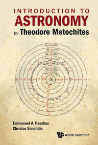 Title: INTRODUCTION TO ASTRONOMY BY THEODORE METOCHITES: (Stoicheiosis Astronomike 1.5-30), Author: Emmanuel Paschos